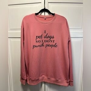 Women’s Pullover Sweatshirt I Pet Dogs So I Don’t Punch People Size Women’s 2XL